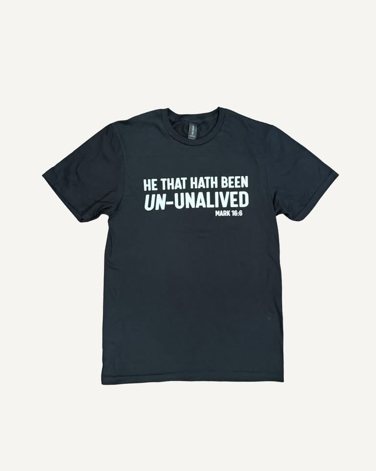 He That Hath Been Un-Unalived Tee – Mark 16:6